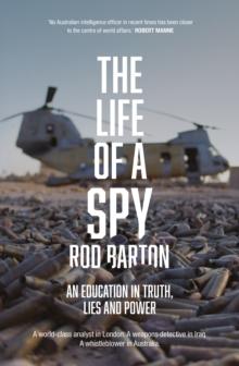 The Life of a Spy : An Education in Truth, Lies and Power