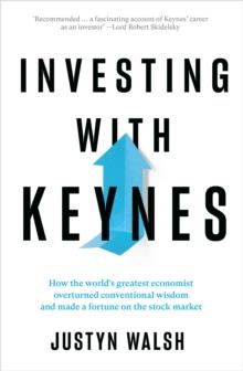 Investing with Keynes : How the World's Greatest Economist Overturned Conventional Wisdom and Made a Fortune on the Stock Market