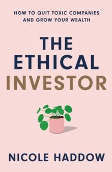 The Ethical Investor : How to Quit Toxic Companies and Grow Your Wealth