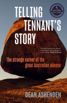 Telling Tennant's Story : The Strange Career of the Great Australian Silence