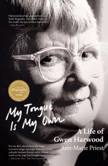 My Tongue is My Own: A Life of Gwen Harwood : Winner of the 2023 National Biography Award