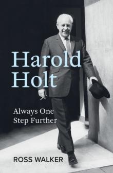 Harold Holt : Always One Step Further