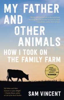 My Father and Other Animals : How I Took on the Family Farm