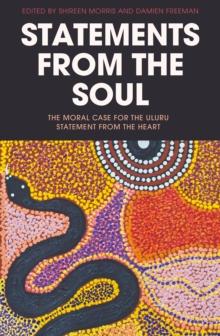 Statements from the Soul : The Moral Case for the Uluru Statement from the Heart