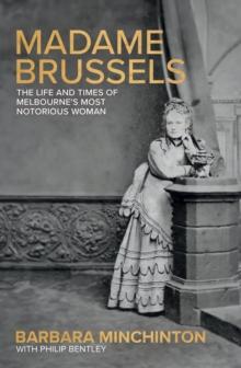 Madame Brussels : The Life and Times of Melbourne's Most Notorious Woman