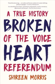 Broken Heart : A True History of the Voice Referendum