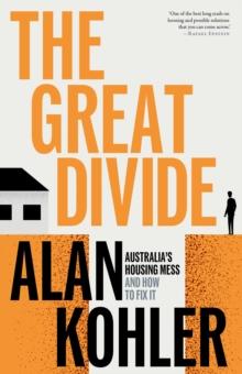 The Great Divide : Australia's Housing Mess and How to Fix It