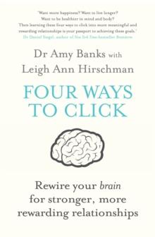 Four Ways to Click : Rewire Your Brain for Stronger, More Rewarding Relationships