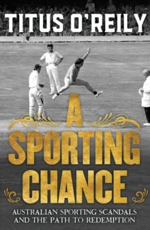 A Sporting Chance : Australian Sporting Scandals And The Path To Redemption