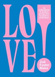 LOVE! : An Enthusiastic And Modern Perspective On Matters Of The Heart