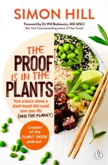 The Proof is in the Plants : How science shows a plant-based diet could save your life (and the planet)