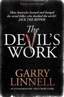 The Devil's Work : Australia's Jack the Ripper and the serial murders that shocked the world.