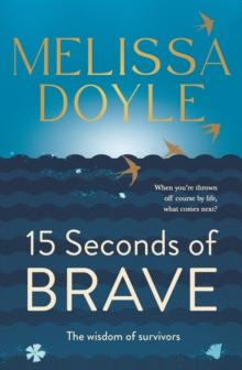 Fifteen Seconds of Brave : The wisdom of survivors