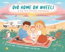 Our Home on Wheels : A Big Trip Around Australia