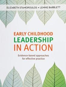 Early Childhood Leadership in Action : Evidence-based approaches for effective practice