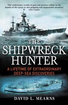 The Shipwreck Hunter : A lifetime of extraordinary deep-sea discoveries