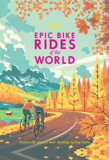 Lonely Planet Epic Bike Rides of the World