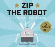 Zip the Robot : Early Reader Collection