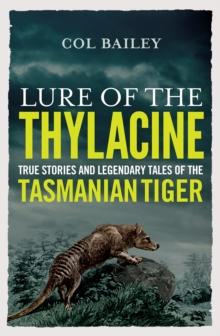 Lure of the Thylacine : True Stories and Legendary Tales of the Tasmanian Tiger