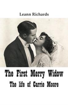 The First Merry Widow : The Life of Carrie Moore