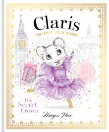 Claris: The Secret Crown : The Chicest Mouse in Paris Volume 6