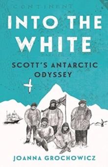 Into the White : Scott's Antarctic Odyssey