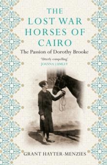 The Lost War Horses of Cairo : The Passion of Dorothy Brooke