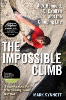 The Impossible Climb : Alex Honnold, El Capitan and the Climbing Life