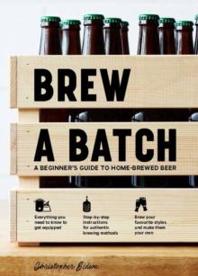 Brew a Batch : A beginner's guide to home-brewed beer