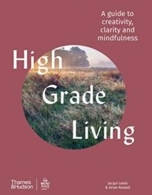 High Grade Living : A guide to creativity, clarity and mindfulness