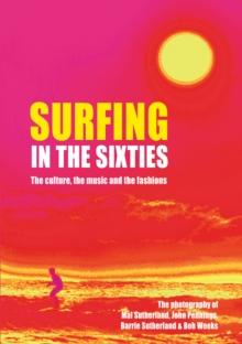 Surfing in the Sixties : The culture, the music  and the fashions