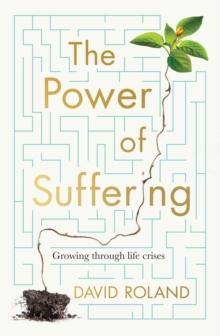 The Power Of Suffering : Growing through life crises