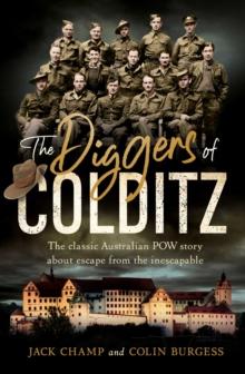 The Diggers of Colditz : The classic Australian POW story about escape from the inescapable