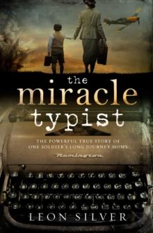 The Miracle Typist : The powerful true story of one soldier's long journey home