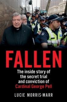 Fallen : The inside story of the secret trial and conviction of Cardinal George Pell