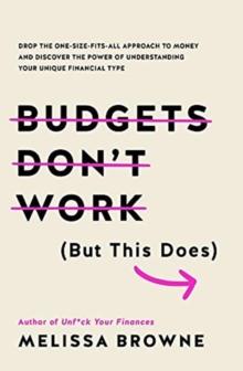 Budgets Don't Work (But This Does) : Drop the one-size fits all approach to money and discover the power of understanding your unique financial type