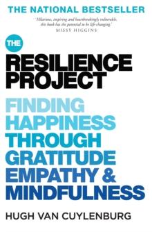 The Resilience Project : Finding Happiness through Gratitude, Empathy and Mindfulness