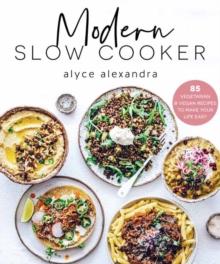 Modern Slow Cooker : 85 Vegetarian and Vegan Recipes to Make your Life Easy