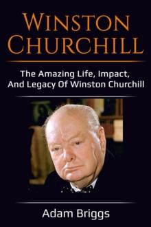 Winston Churchill : The amazing life, impact, and legacy of Winston Churchill!