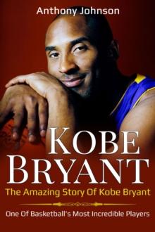 Kobe Bryant : The amazing story of Kobe Bryant - one of basketball's most incredible players!