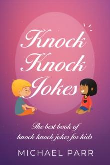 Knock Knock Jokes : The best book of knock knock jokes for kids