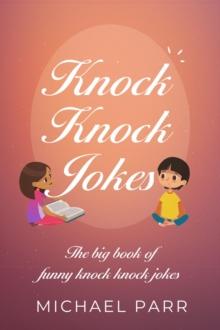 Knock Knock Jokes : The big book of funny knock knock jokes