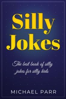 Silly Jokes : The best book of silly jokes for silly kids