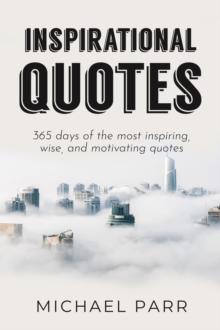 Inspirational Quotes : 365 days of the most inspiring, wise, and motivating quotes