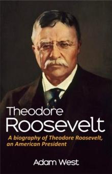 Theodore Roosevelt : A biography of Theodore Roosevelt, an American President