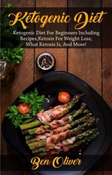 Ketogenic Diet : Ketogenic diet for beginners including recipes, ketosis for weight loss, what ketosis is, and more!