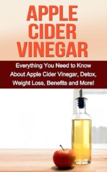 Apple Cider Vinegar : Everything you need to know about apple cider vinegar, detox, weight loss, benefits and more!