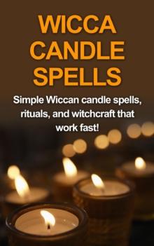 Wicca Candle Spells : Simple Wiccan candle spells, rituals, and witchcraft that work fast!