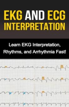 EKG and ECG Interpretation : Learn EKG Interpretation, Rhythms, and Arrhythmia Fast!