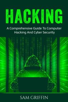 Hacking : A Comprehensive Guide to Computer Hacking and Cybersecurity